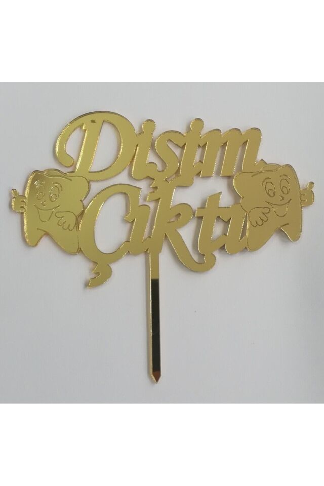 Pasta Üstü Gold Renk Dişim Çıktı Yazılı Ayna Pleksi Altın Renginde Pasta Üzerine Diş Desenli Süs